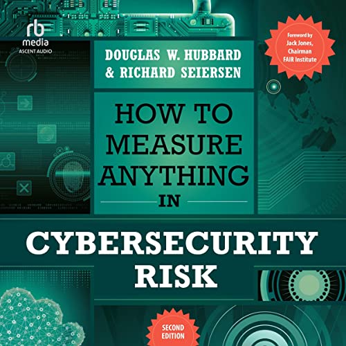 Douglas W. Hubbard, Richard Seiersen How to Measure Anything in Cybersecurity Risk (2nd Edition)