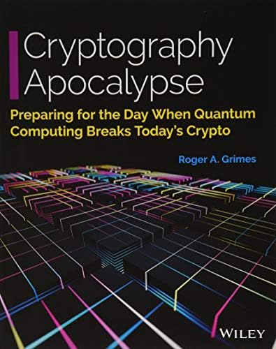 Cryptography Apocalypse Preparing For The Day When Quantum Computing Breaks Today S Crypto Grimes Roger A 9781119618195 Amazon Com Books