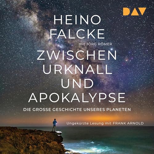 Zwischen Urknall und Apokalypse. Die große Geschichte unseres Planeten