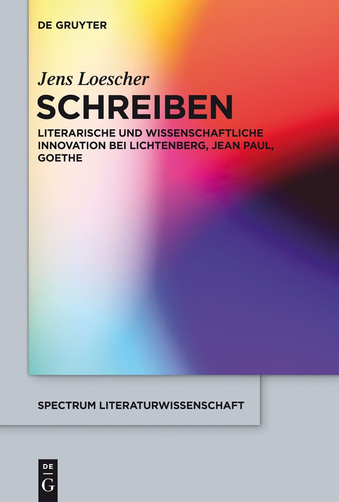 Schreiben: Literarische und wissenschaftliche Innovation bei Lichtenberg, Jean Paul, Goethe (spectrum Literaturwissenschaft / spectrum Literature 45) (German Edition)
