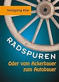 Radspuren: Oder vom Ackerbauer zum Autobauer