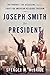 Joseph Smith for President: The Prophet, the Assassins, and the Fight for American Religious Freedom