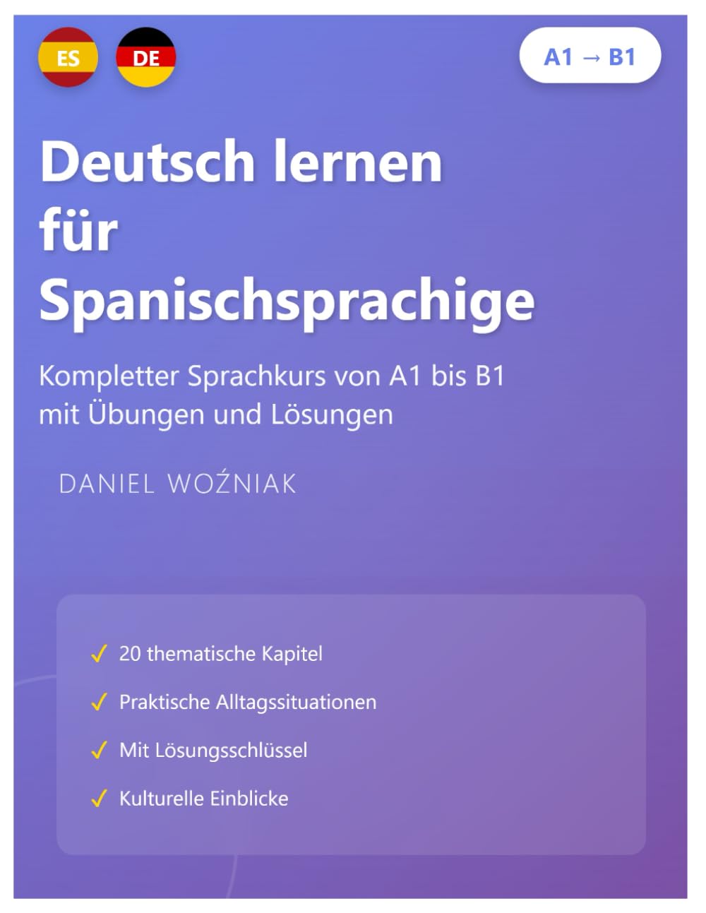 Deutsch lernen für Spanischsprachige: Kompletter Sprachkurs von A1 bis B1 mit Übungen und Lösungen