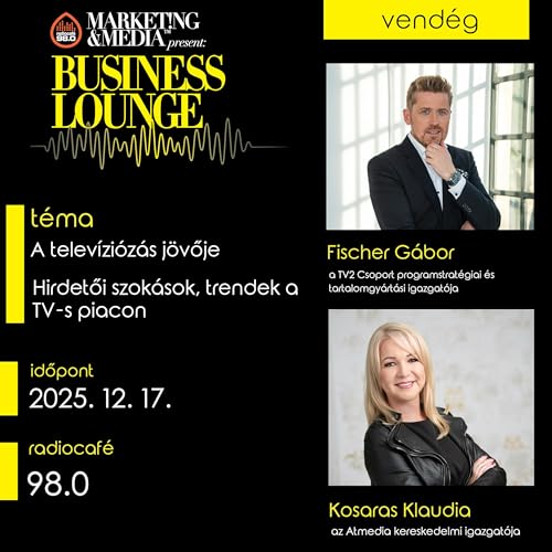 #061 &ndash; Fischer G&aacute;bor, a TV2 Csoport programstrat&eacute;giai &eacute;s tartalomgy&aacute;rt&aacute;si igazgat&oacute;ja, valamint Kosaras Klaudia, az Atmedia kereskedelmi igazgat&oacute;ja (2025-12-17)