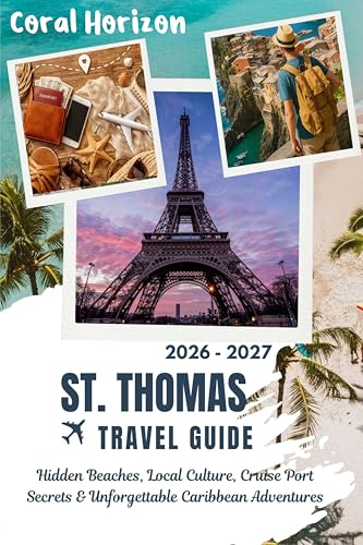 ST. THOMAS VIRGIN ISLANDS TRAVEL GUIDE 2026 – 2027: Hidden Beaches, Local Culture, Cruise Port Secrets & Unforgettable Caribbean Adventures