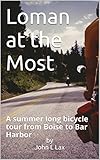  Loman at the Most: A summer long bicycle tour from Boise to Bar Harbor (English Edition)