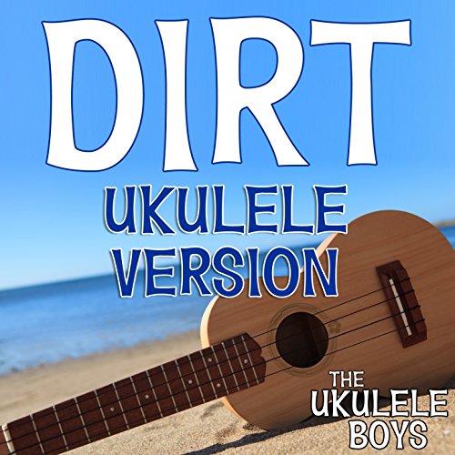 Dirt (Ukulele Version) by The Ukulele Boys on Amazon Music