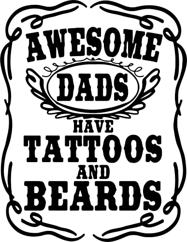 Awesome Dads Have Tattoos & Beards Vinyl Decal Sticker - Car Truck Van SUV Window Wall Cup Laptop - One 5 Inch Decal - MKS1692