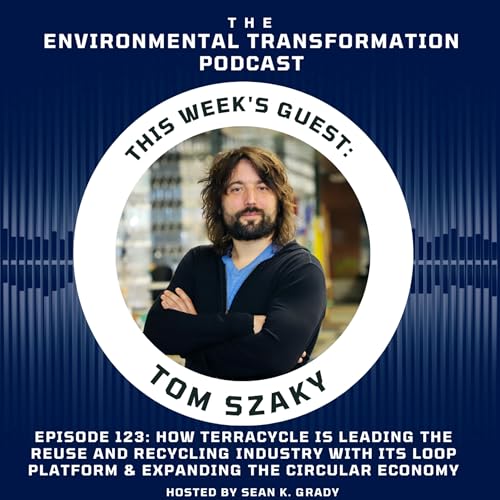 How Terracycle is leading the reuse and recycling industry with its Loop platform & expanding the circular economy with CEO Tom Szaky