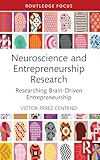 Neuroscience and Entrepreneurship Research (Routledge Focus on Business and Management)