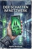 Der Schatten im Netzwerk: German Crime Story for Beginners (Niveau A2) A Cyber-Mystery Novel set in Cologne with Vocabulary and Grammar (German Graded Reader A2 to B1) (German Edition)