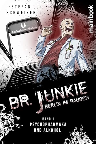 Dr. Junkie – Berlin im Rausch: Band 1: Psychopharmaka und Alkohol