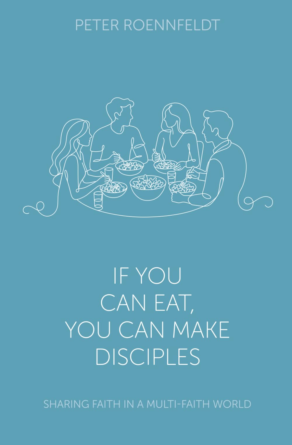 If You Can Eat, You Can Make Disciples: Sharing Faith in a Multi-faith World