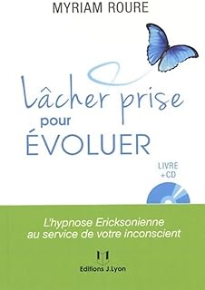 Lâcher prise pour évoluer, l'hypnose Ericksonie nne au service de votre inconscient (avec CD)