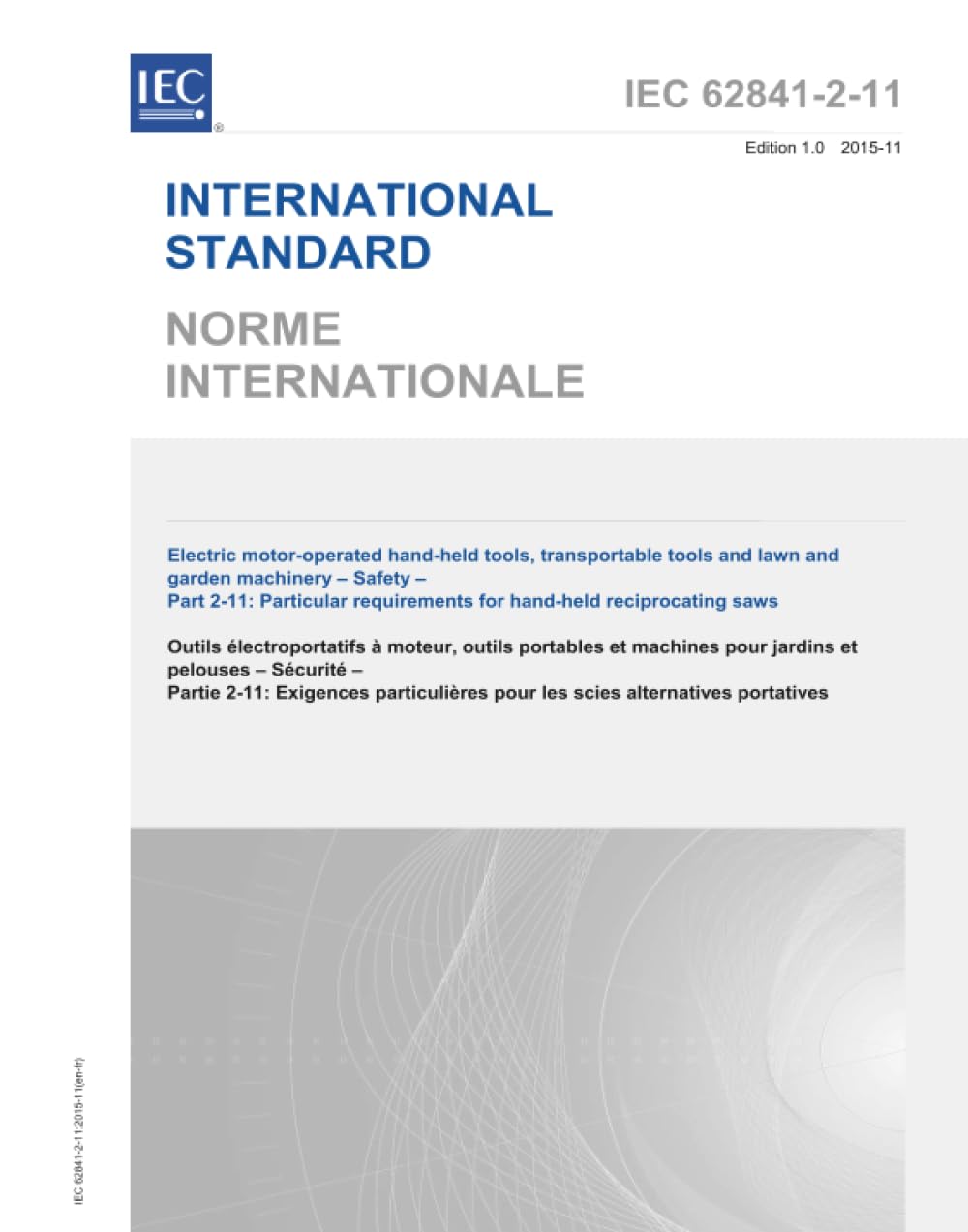 IEC 62841-2-11:2015, Outils manuels à moteur électriques, outils transportables et machines de pelouse et de jardin - Sécurité - Partie 2-11: Exigences particulières pour les scies alternatives