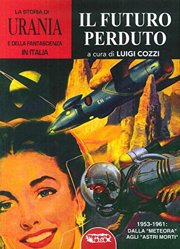La storia di «Urania» e della fantascienza in Italia. Il futuro perduto (Vol. 5)