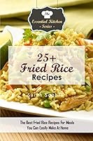 25+ Fried Rice Recipes: The Best Fried Rice Recipes for Meals You Can Easily Make at Home 151774508X Book Cover