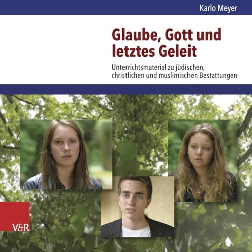 Glaube, Gott Und Letztes Geleit: Unterrichtsmaterial Zu Judischen, Christlichen Und Muslimischen Bestattungen