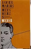 Mein Herz so weiß. Roman - Javier. Marias