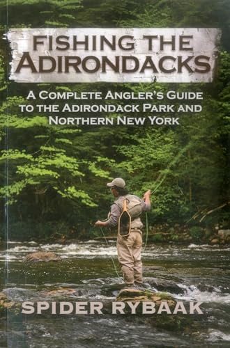 Fishing the Adirondacks: A Complete Angler's Guide to the Adirondack Park and Northern New York