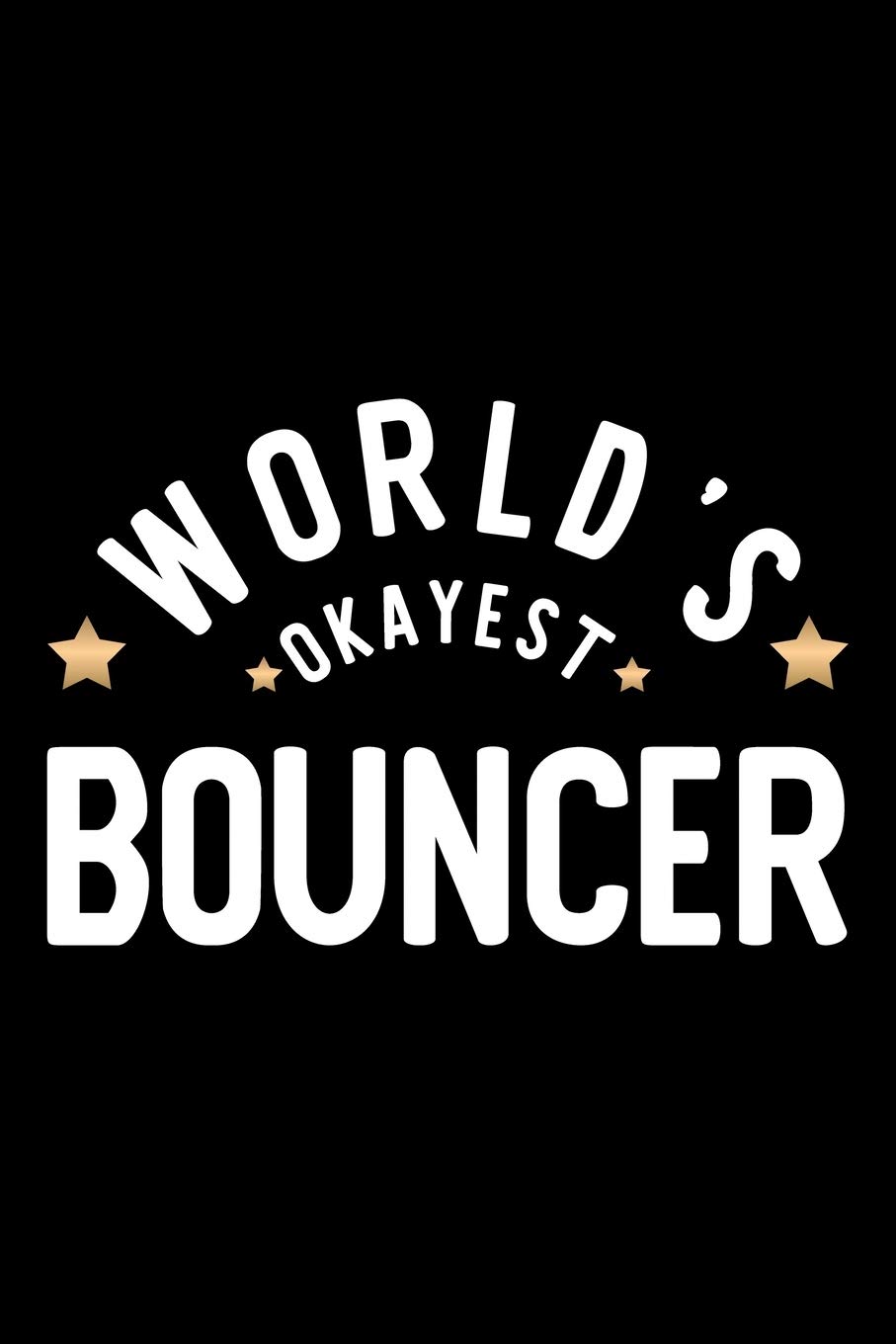World's Okayest Bouncer: Nice Notebook for Bouncer | Funny Christmas Gift Idea for Bouncer | Bouncer Journal | 100 pages 6x9 inches