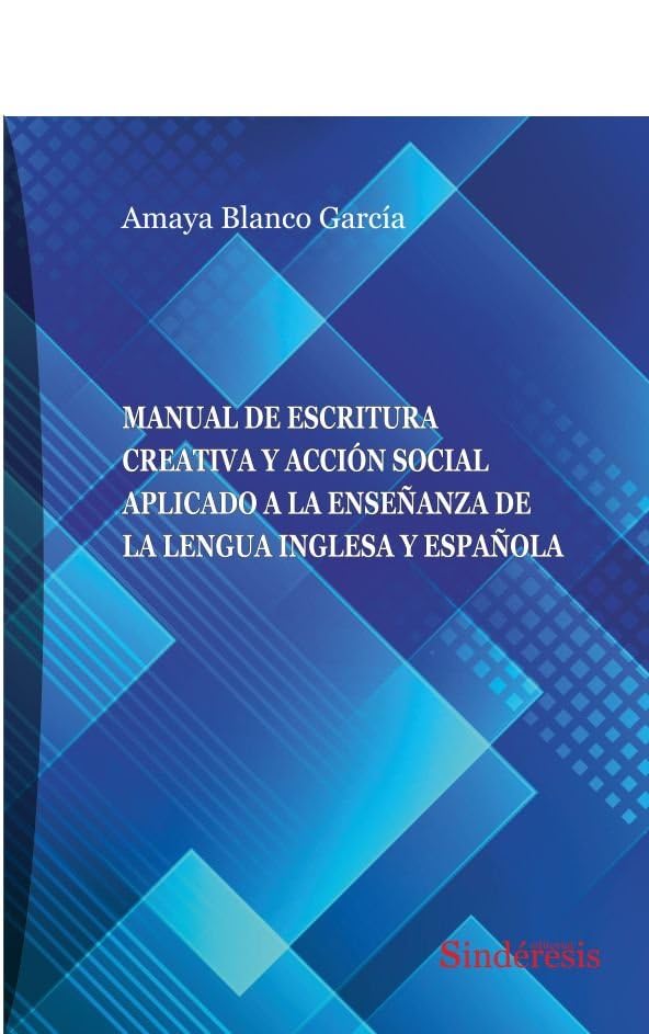 MANUAL DE ESCRITURA CREATIVA Y ACCIÓN SOCIAL APLICADO A LA ENSEÑANZA DE LA LENGUA INGLESA Y ESPAÑOLA