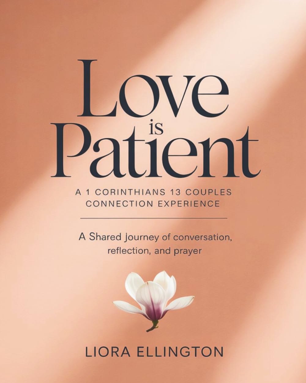 Love Is Patient: A 1 Corinthians 13 Couples Connection Experience, A Shared Journey of Conversation, Reflection, and Prayer for You & Your Spouse