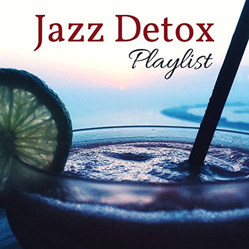 Jazz Detox Playlist Soft Jazz for Dinner Party & Romantic