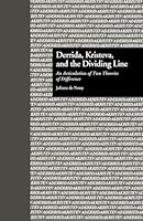 Derrida, Kristeva, and the Dividing Line: An Articulation of Two Theories of Difference 1138001686 Book Cover