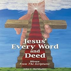 Jesus’ Every Word and Deed Audiolibro Por John C. Burkhalter arte de portada
