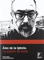 Álex de la Iglesia, la pasión de rodar 849365597X Book Cover