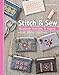 Stitch & Sew: Beautifully Embroider 31 Projects