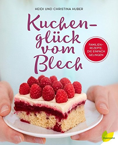 Kuchenglück vom Blech: Familienrezepte, die einfach gelingen Kuchenglück vom Blech: Familienrezepte, die einfach gelingen