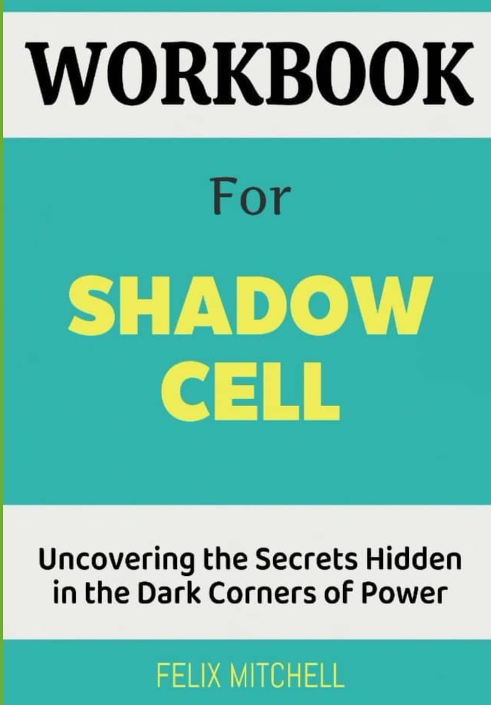 Workbook For Shadow Cell: Uncovering the Secrets Hidden in the Dark Corners of Power