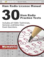 Ham Radio License Manual: 30 Ham Radio Practice Tests: Includes All 1500+ Technician, General, and Extra Class Exam Questions 151670696X Book Cover