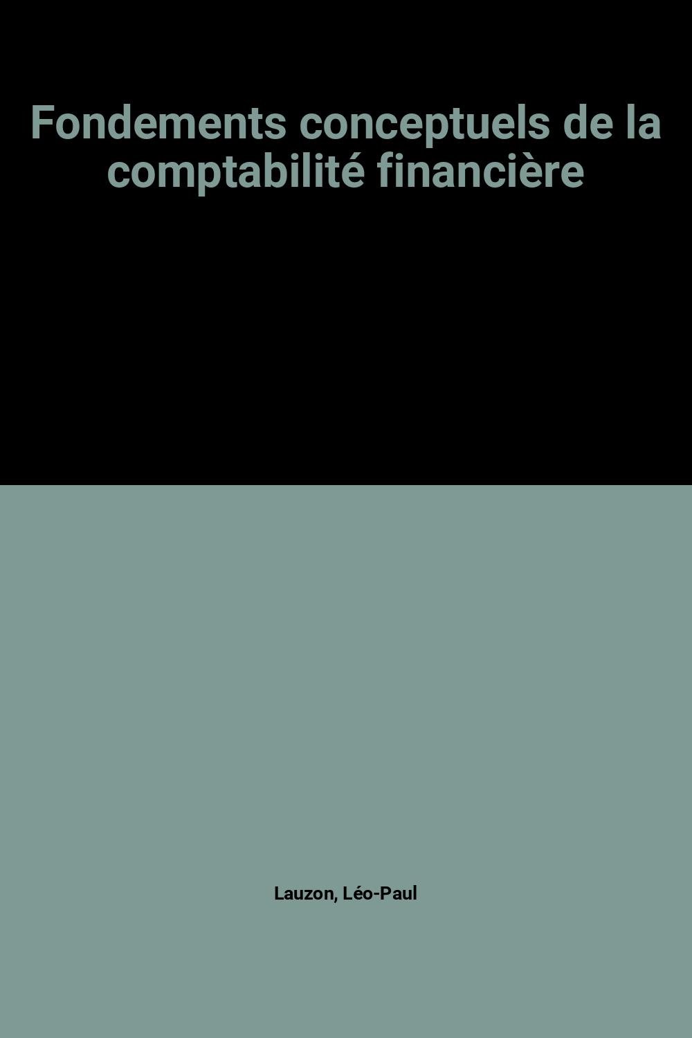 Fondements conceptuels de la comptabilité financière: Exposé critique