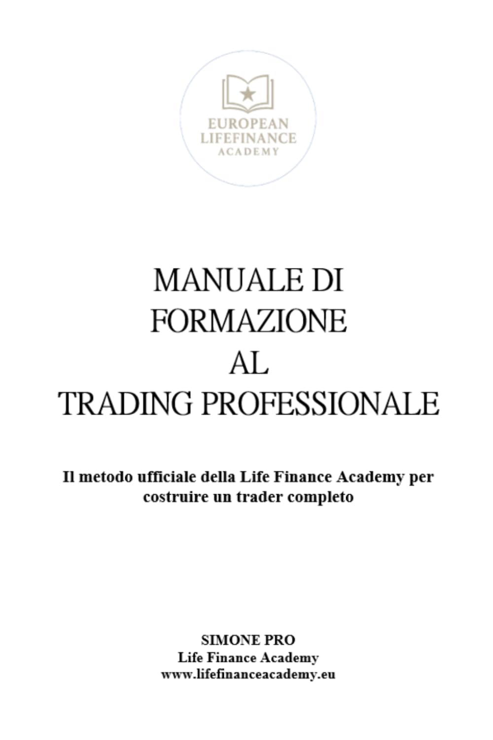 MANUALE DI FORMAZIONE AL TRADING PROFESSIONALE: Il metodo ufficiale della Life Finance Academy per costruire una trader completo