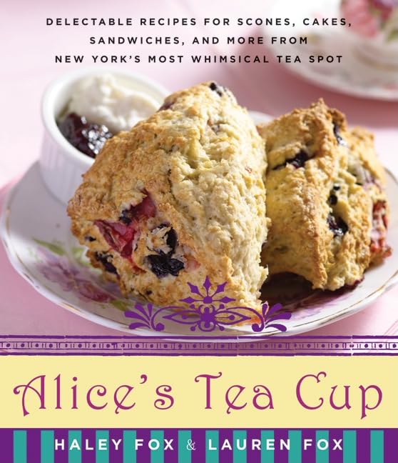 Buy Alice's Tea Cup: Delectable Recipes for Scones, Cakes, Sandwiches, and More from New York's Most Whimsical Tea Spot — BookShops.in