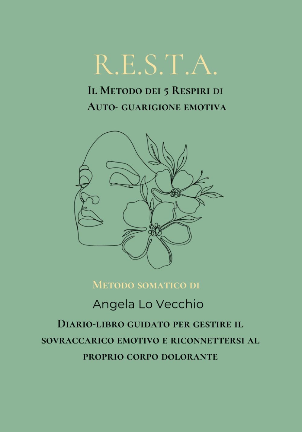 RESTA: Il Metodo dei 5 Respiri per Auto-guarigione emotiva: Diario terapeutico guidato per gestire il sovraccarico emotivo e riconnettersi al proprio corpo dolorante.