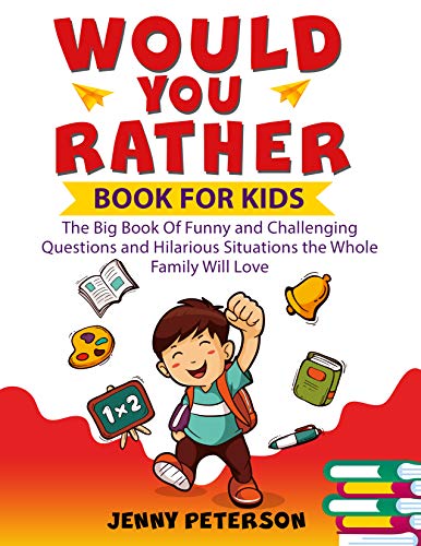 Would You Rather Book For Kids: The Big Book Of Funny and Challenging Questions and Hilarious Situat livre En ligne