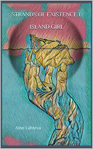 Strands of Existence 1: Island Girl by [Aino Lahteva]