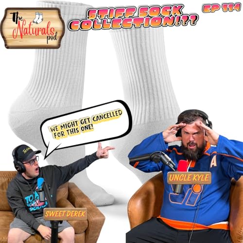 Stiff Sock Collection!?? | The Naturals Podcast | Ep 114