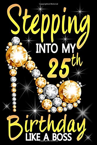 Stepping into my 25th Birthday Like A Boss: Awesome Funny Lined Journal notebook