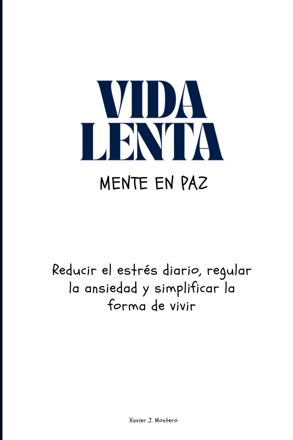 Independently Published Vida Lenta: Mente En Paz: Reducir El Estrés Diario, Regular La Ansiedad Y Simplificar La Forma De Vivir