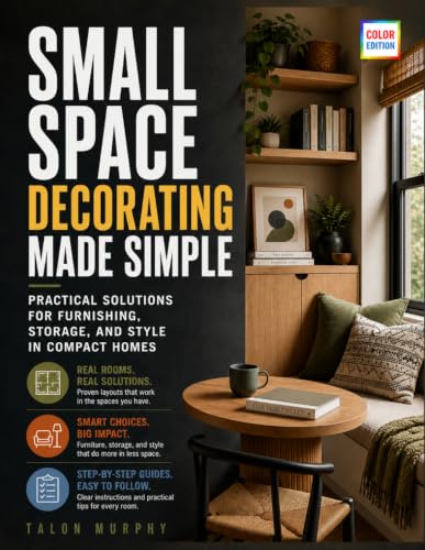 Small Space Decorating Made Simple: Practical Solutions for Furnishing, Storage, and Style in Compact Homes image 2