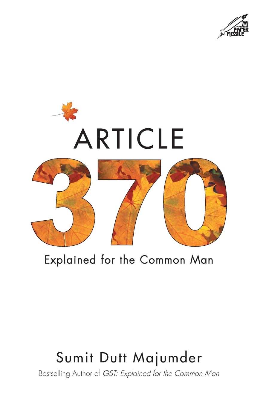 Article 370: Explained for the Common Man: Explained for the Common Man (P.B)