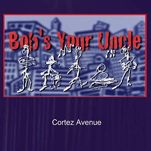 Cortez Avenue [Explicit] Bob's Your Uncle Digital Music