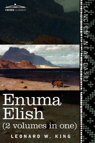 Enuma Elish (2 Volumes in One): The Seven Tablets of Creation; The Babylonian and Assyrian Legends...