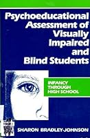 Psychoeducational Assessment of Visually Impaired and Blind Students: Infancy Through High School 0890791082 Book Cover