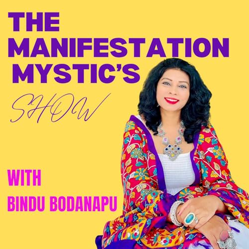 The Manifestation Mystic&rsquo;s Show Podcast Por BINDU BODANAPU arte de portada